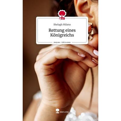 Rettung eines Königreichs. Life is a Story - story.one, Gebundene Ausgabe von Shelagh Milano, Story.one publishing, 978-3-7108-8581-5