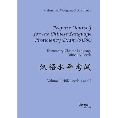 Prepare Yourself for the Chinese Language Proficiency Exam (HSK). Elementary Chinese Language Difficulty Levels, Taschenbuch von Muhammad Wolfgang G.