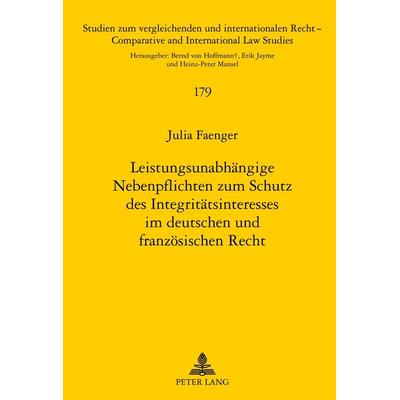 Leistungsunabhaengige Nebenpflichten zum Schutz des Integritaetsinteresses im deutschen und franzoesischen Recht, Gebundene Ausgabe von Julia Faenger,
