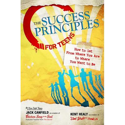 The Success Principles for Teens, Taschenbuch von Jack Canfield,Kent Healy, Health Communications, 978-0-7573-0727-0