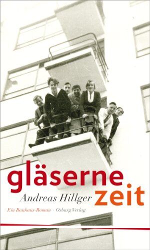 Andreas Hillger - Gläserne Zeit. Ein Bauhaus-Roman - Preis vom 13.10.2026 11:25:28 h