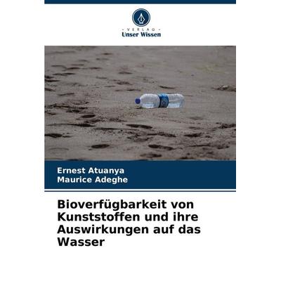Bioverfügbarkeit von Kunststoffen und ihre Auswirkungen auf das Wasser, Taschenbuch von Ernest Atuanya,Maurice Adeghe, Verlag Unser Wissen,