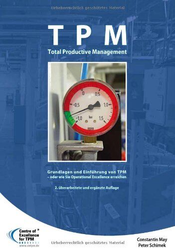Constantin May - TPM Total Productive Management: Grundlagen und Einführung von TPM - oder wie Sie Operational Excellence erreichen - Preis vom 09.10.2026 07:28:09 h