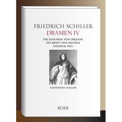 Dramen IV - Die Jungfrau von Orleans - Die Braut von Messina - Wilhelm Tell, Gebundene Ausgabe von Friedrich Schiller, Boer Verlag, 978-3-96662-500-5