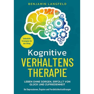 Kognitive Verhaltenstherapie - Selbsthilfe-Strategien für den Alltag, Taschenbuch von Benjamin Langfeld, Klarweg Verlag, 978-94-037-9839-4