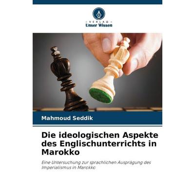 Die ideologischen Aspekte des Englischunterrichts in Marokko, Taschenbuch von Mahmoud Seddik, Verlag Unser Wissen