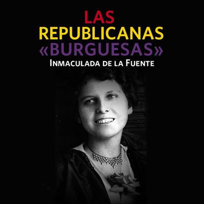 Las republicanas «burguesas» - Inmaculada de la Fuente, Audio, 9789178175482