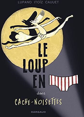 Wilfrid Lupano - Le loup en slip. Vol. 6. Le loup en slip dans Cache-Noisettes - Preis vom 07.10.2026 11:45:10 h
