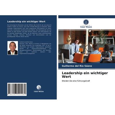 Leadership ein wichtiger Wert, Taschenbuch von Guillermo del Río Sáenz, BoD - Books on Demand, 978-620-3-52126-9