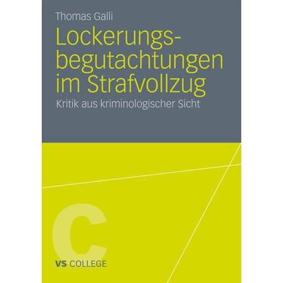Lockerungsbegutachtungen im Strafvollzug, Taschenbuch von Thomas Galli, VS Verlag für Sozialwissenschaften, 978-3-531-18204-9