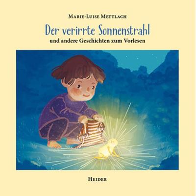Der verirrte Sonnenstrahl, Gebundene Ausgabe von Marie-Luise Mettlach, Heider, J, 978-3-947779-14-7