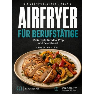 Airfryer für Berufstätige, Taschenbuch von Ingrid Walters, Bookmundo, 978-94-039-3861-5