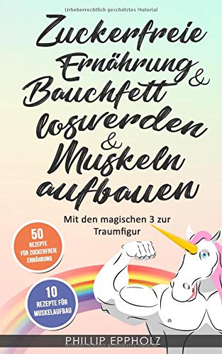 Phillip Eppholz - Zuckerfreie Ernährung & Bauchfett loswerden & Muskeln aufbauen: Mit den magischen 3 zur Traumfigur - Preis vom 09.10.2026 07:28:09 h