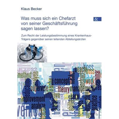 Was muss sich ein Chefarzt von seiner Geschäftsführung sagen lassen?, Taschenbuch von Klaus Jürgen Becker, Buch & media, 978-3-95780-078-7