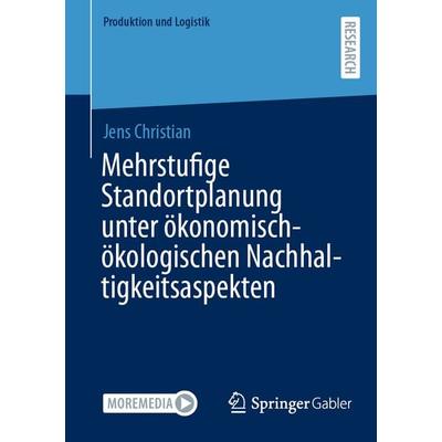 Mehrstufige Standortplanung unter ökonomisch-ökologischen Nachhaltigkeitsaspekten, Taschenbuch von Jens Christian, Springer Fachmedien Wiesbaden GmbH,