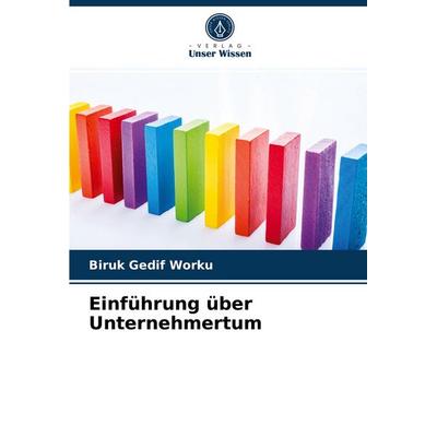Einführung über Unternehmertum, Taschenbuch von Biruk Gedif Worku, Verlag Unser Wissen, 978-620-2-76055-3