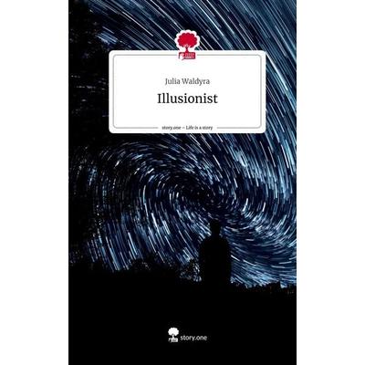 Illusionist. Life is a Story - story.one, Gebundene Ausgabe von Julia Waldyra, Storylution, 978-3-7115-3741-6