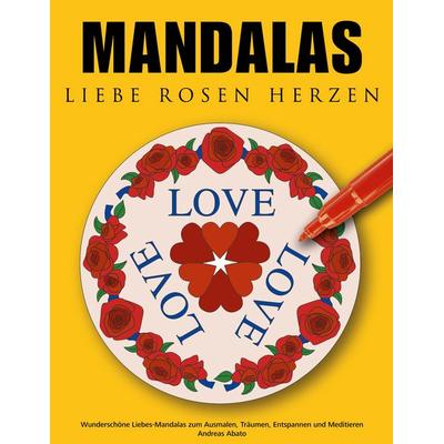 Mandalas Liebe Rosen Herzen, Taschenbuch von Andreas Abato, BoD – Books on Demand, 978-3-8334-9210-5