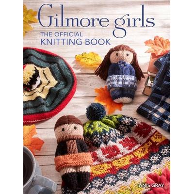 Gilmore Girls: The Official Knitting Book, Gebundene Ausgabe von Tanis Gray, Insight Editions