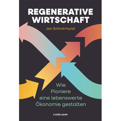 Regenerative Wirtschaft, Gebundene Ausgabe von Jan Schmirmund, Murmann Publishers, 978-3-86774-813-1