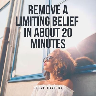 Remove a Limiting Belief in About 20 Minutes - Steve Pavlina, Audio, 4061707360244