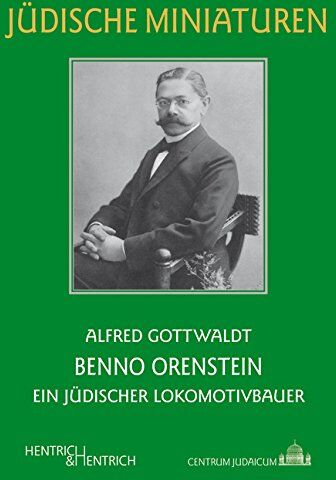 Alfred Gottwaldt - Benno Orenstein: Ein jüdischer Lokomotivbauer (Jüdische Miniaturen) - Preis vom 10.10.2026 11:48:34 h