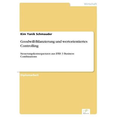 Goodwill-Bilanzierung und wertorientiertes Controlling, Taschenbuch von Kim Yanik Schmauder, GRIN, 978-3-8386-9523-5