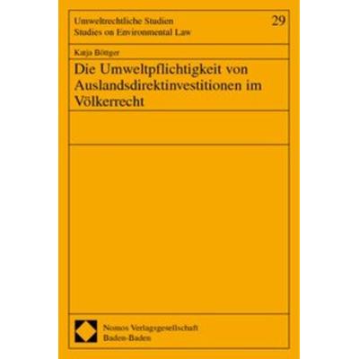 Die Umweltpflichtigkeit von Auslandsdirektinvestitionen im Völkerrecht, Taschenbuch von Katja Böttger, Nomos, 978-3-7890-8139-2