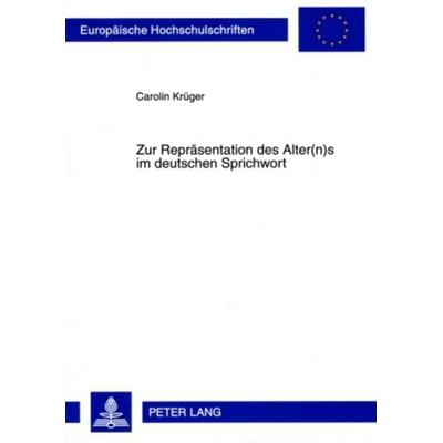 Zur Repräsentation des Alter(n)s im deutschen Sprichwort, Taschenbuch von Carolin Krüger, Peter Lang GmbH, Internationaler Verlag der Wissenschaften,