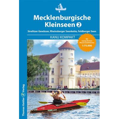 Kanu Kompakt Mecklenburgische Kleinseen 2, Taschenbuch von Thomas Kettler,Carola Hillmann, Thomas Kettler Verlag, 978-3-934014-97-8