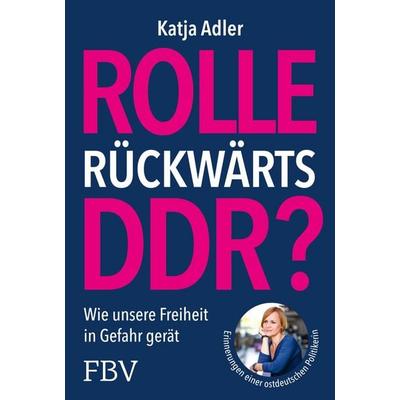 Rolle rückwärts DDR?, Gebundene Ausgabe von Katja Adler, Finanzbuch Verlag, 978-3-95972-806-5