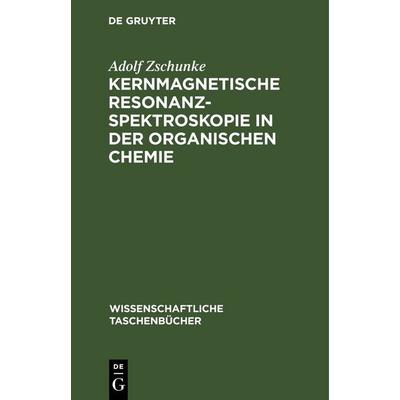 Kernmagnetische Resonanzspektroskopie in der organischen Chemie, Gebundene Ausgabe von Adolf Zschunke, De Gruyter, 978-3-11-256807-1