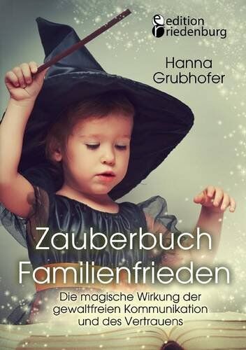 Hanna Grubhofer - Zauberbuch Familienfrieden - Die magische Wirkung der gewaltfreien Kommunikation und des Vertrauens - Preis vom 09.10.2026 07:28:09 h