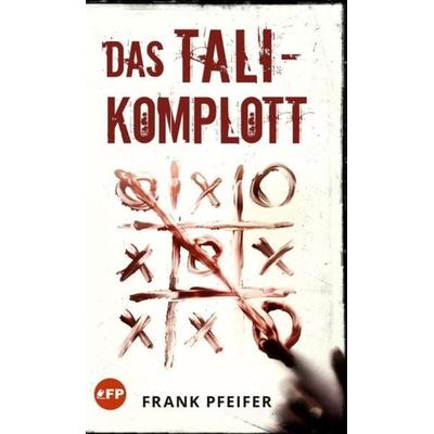 Das TALI-Komplott, Gebundene Ausgabe von Frank Pfeifer, Tredition, 978-3-347-20427-0