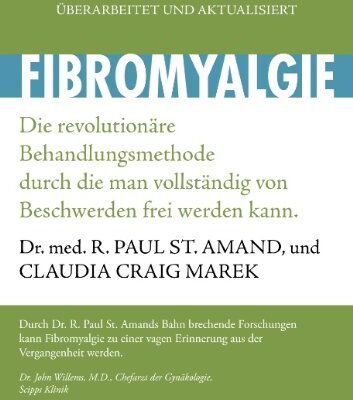 Amand, R. Paul St. - Fibromyalgie: Die revolutionäre Behandlungsmethode, durch die man vollständig von Beschwerden frei werden kann - Preis vom 11.10.2026 03:10:56 h