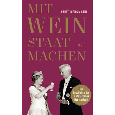 Mit Wein Staat machen, Taschenbuch von Knut Bergmann, Insel