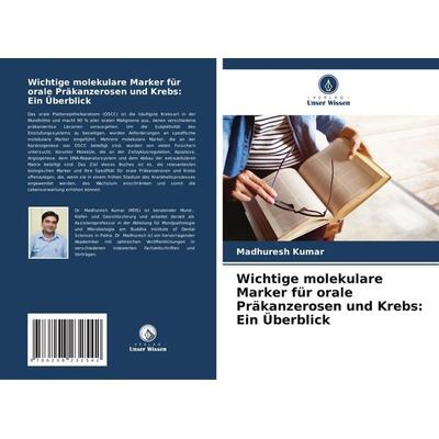 Wichtige molekulare Marker für orale Präkanzerosen und Krebs: Ein Überblick, Taschenbuch von Madhuresh Kumar, Verlag Unser Wissen, 978-620-8-23254-2