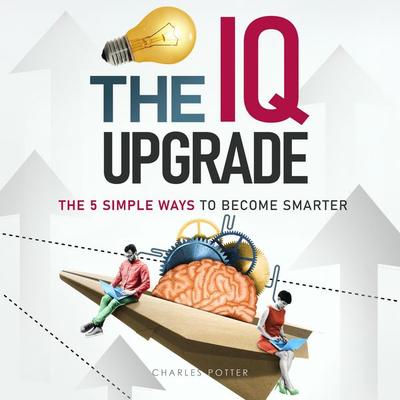 The IQ Upgrade - Charles Potter, Audio, 9798894894973