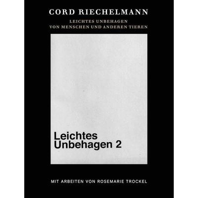 Cord Riechelmann. Leichtes Unbehagen 2. Von Menschen und anderen Tieren. Mit Arbeiten von Rosemarie Trockel., Gebundene Ausgabe von Cord
