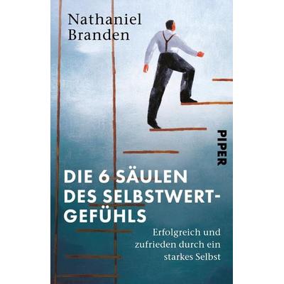 Die 6 Säulen des Selbstwertgefühls, Taschenbuch von Nathaniel Branden, Piper Taschenbuch, 978-3-492-32047-4