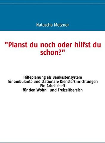 Natascha Metzner - Planst du noch oder hilfst du schon?: Hilfeplanung als Baukastensystem - Preis vom 09.10.2026 07:28:09 h