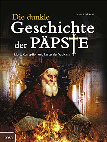 Lewis, Brenda Ralph - Die dunkle Geschichte der Päpste: Mord, Korruption und Laster des Vatikans - Preis vom 04.10.2026 03:51:26 h