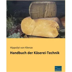 Handbuch der Käserei-Technik, Ratgeber von Hippolyt von Klenze