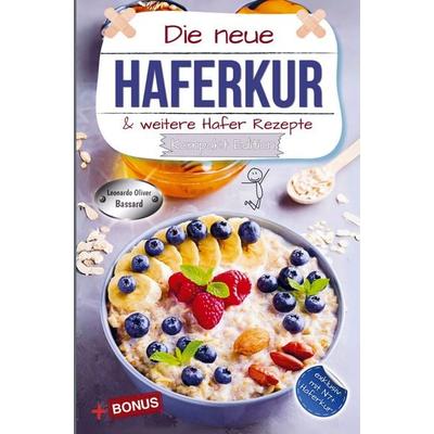 Die neue Haferkur & weitere Hafer Rezepte - Kompakt Edition -, Taschenbuch von Leonardo Oliver Bassard, Bookmundo, 978-94-038-1795-8