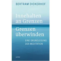 Innehalten an Grenzen - Grenzen überwinden, Sachbücher von Bertram Dickerhof