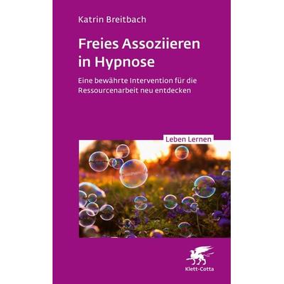 Freies Assoziieren in Hypnose (Leben Lernen, Bd. 353), Taschenbuch von Katrin Breitbach, Klett Cotta, 978-3-608-89327-4