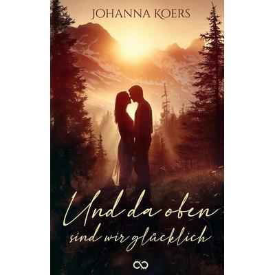 Und da oben sind wir glücklich, Taschenbuch von Johanna Koers, Tredition, 978-3-384-78292-2