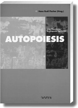 Fischer, Hans Rudi - Autopoiesis. Eine Theorie im Brennpunkt der Kritik - Preis vom 10.10.2026 11:48:34 h