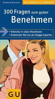 Elisabeth Bonneau - 300 Fragen zum guten Benehmen: Stilsicher in allen Situationen. Praktischer Rat von der Knigge-Expertin (Große GU Kompasse) - Preis vom 06.10.2026 07:26:00 h