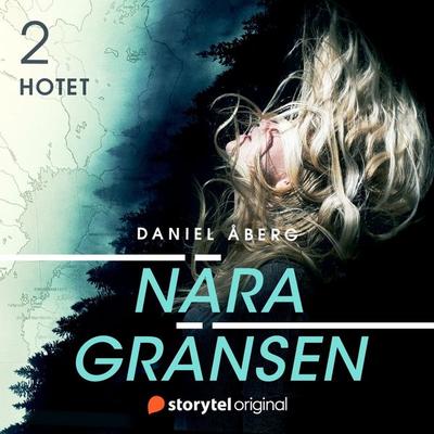 Nära gränsen – Hotet - Daniel Åberg, Audio, 9789179910549